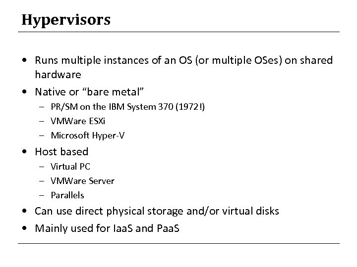 Hypervisors • Runs multiple instances of an OS (or multiple OSes) on shared hardware