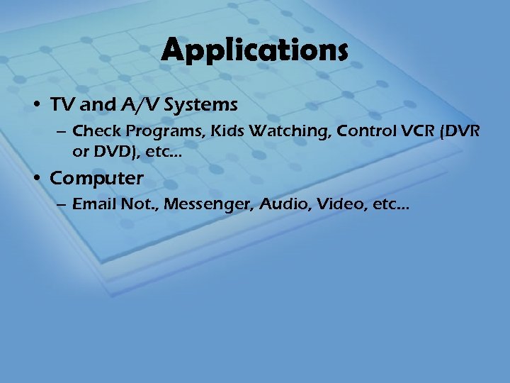 Applications • TV and A/V Systems – Check Programs, Kids Watching, Control VCR (DVR