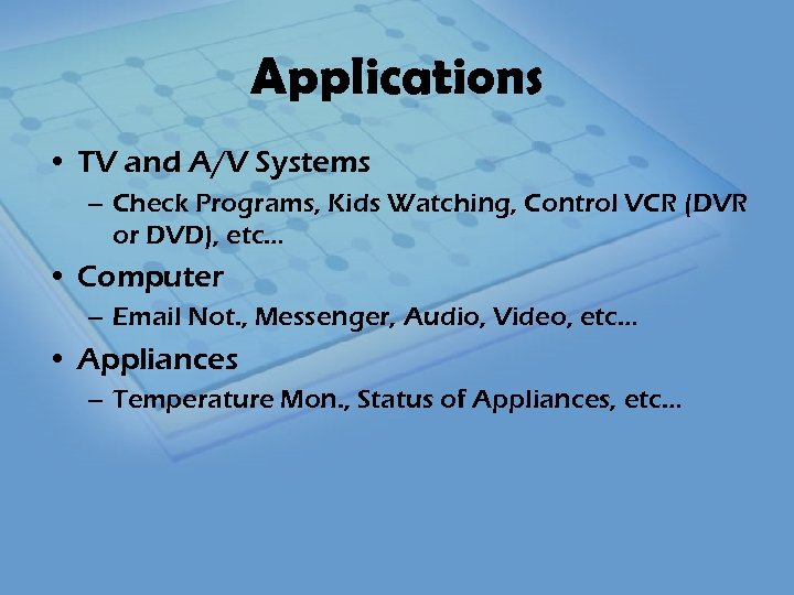 Applications • TV and A/V Systems – Check Programs, Kids Watching, Control VCR (DVR