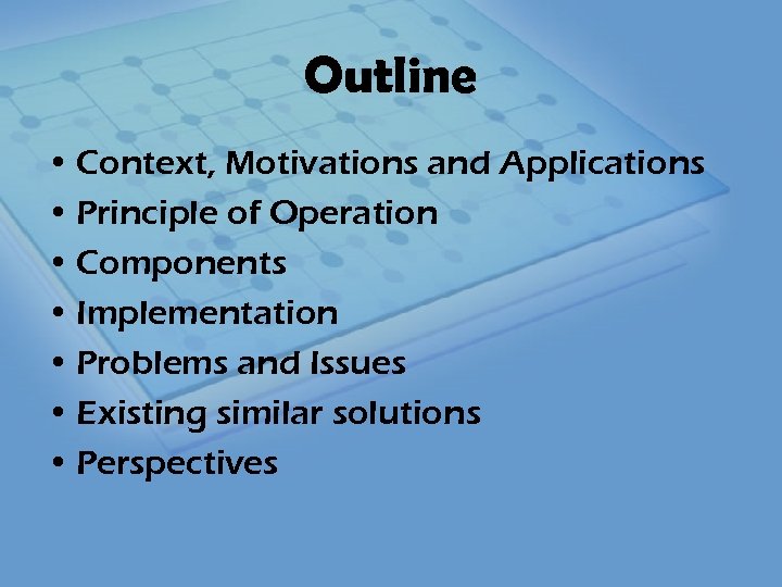 Outline • Context, Motivations and Applications • Principle of Operation • Components • Implementation