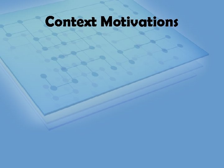 Context Motivations 