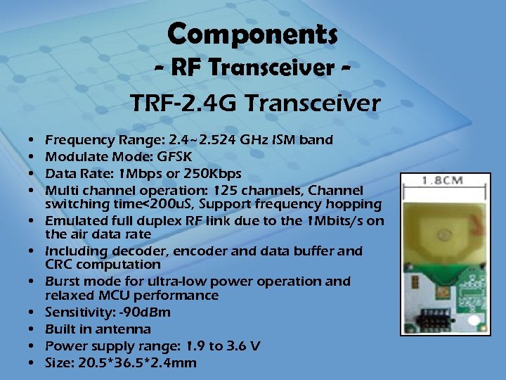Components - RF Transceiver TRF-2. 4 G Transceiver • • • Frequency Range: 2.