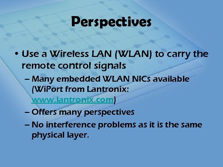 Perspectives • Use a Wireless LAN (WLAN) to carry the remote control signals –
