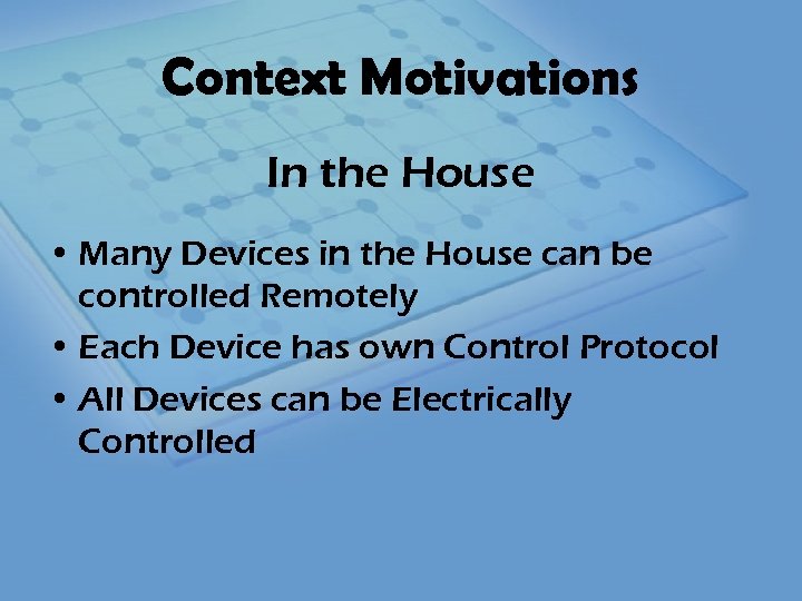 Context Motivations In the House • Many Devices in the House can be controlled