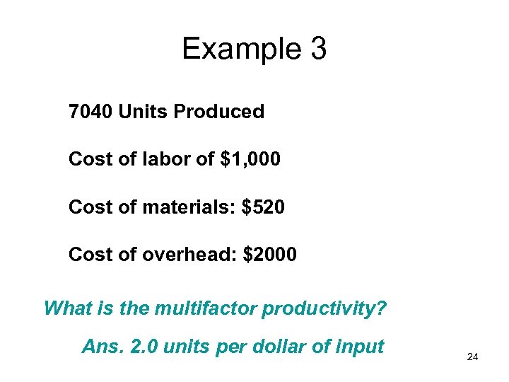Example 3 7040 Units Produced Cost of labor of $1, 000 Cost of materials: