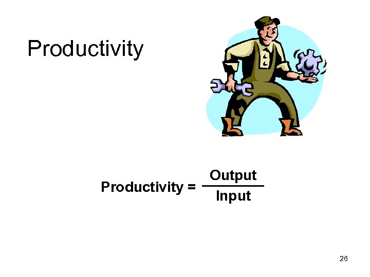 Productivity Output Productivity = Input 26 