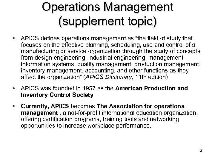 Operations Management (supplement topic) • APICS defines operations management as 