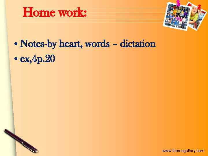 Home work: • Notes-by heart, words – dictation • ex, 4 p. 20 www.