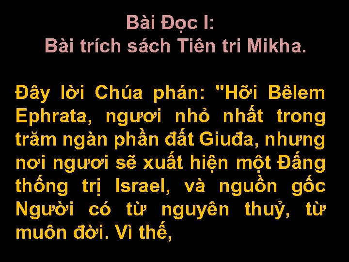 Bài Ðọc I: Bài trích sách Tiên tri Mikha. Ðây lời Chúa phán: "Hỡi