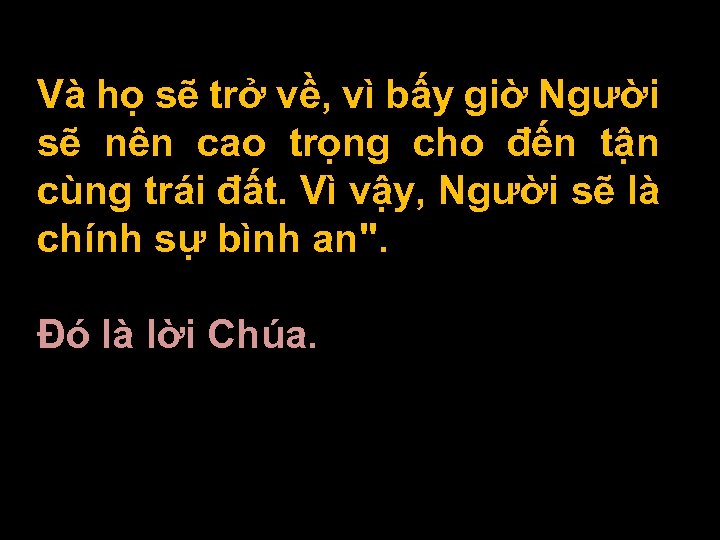 Và họ sẽ trở về, vì bấy giờ Người sẽ nên cao trọng cho