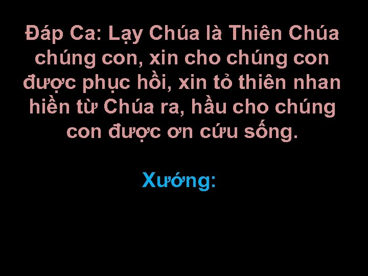 Ðáp Ca: Lạy Chúa là Thiên Chúa chúng con, xin cho chúng con được