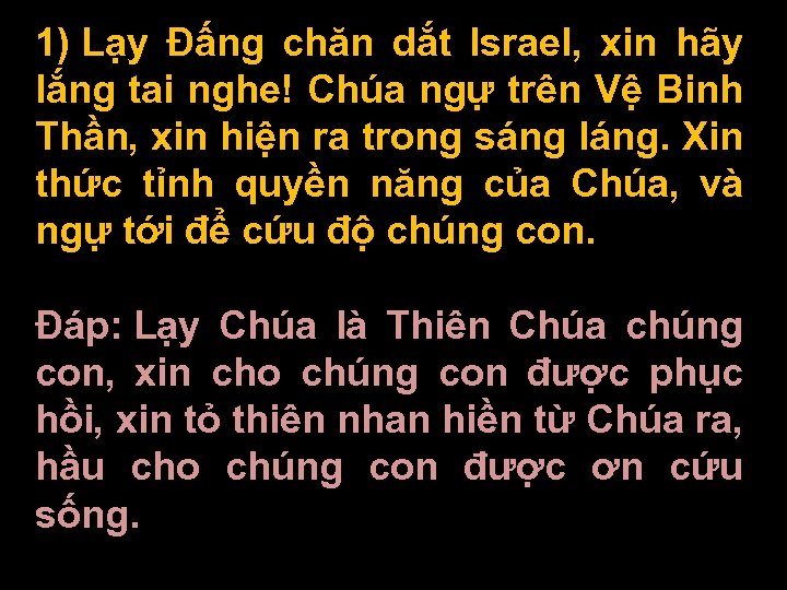 1) Lạy Ðấng chăn dắt Israel, xin hãy lắng tai nghe! Chúa ngự trên
