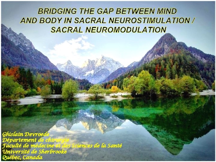 Sacral Neurostimulation reasonable to treat chronic Idiopathie constipation Ghislain Devroede Département de chirurgie Faculté