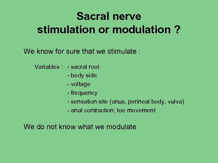 Sacral nerve stimulation or modulation ? We know for sure that we stimulate :
