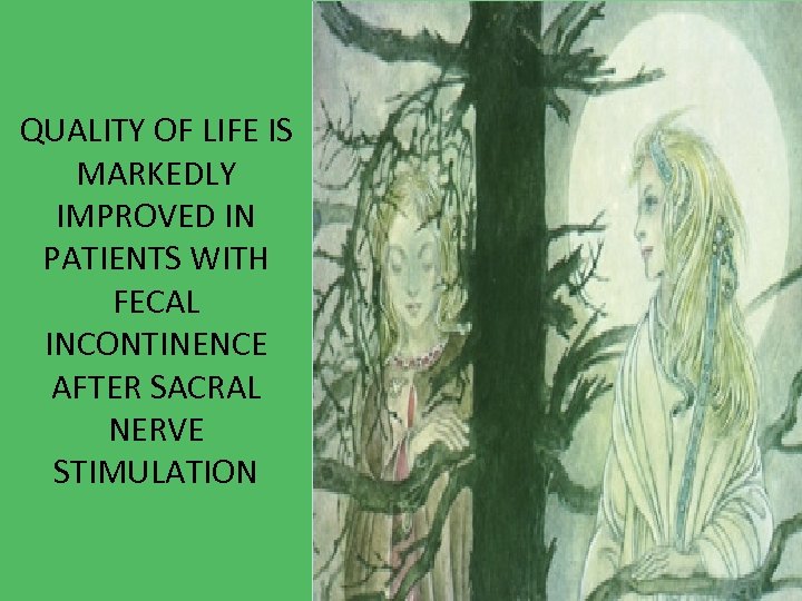 QUALITY OF LIFE IS MARKEDLY IMPROVED IN PATIENTS WITH FECAL INCONTINENCE AFTER SACRAL NERVE