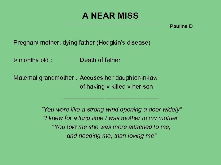 A NEAR MISS ___________________________ Pauline D. Pregnant mother, dying father (Hodgkin’s disease) 9 months