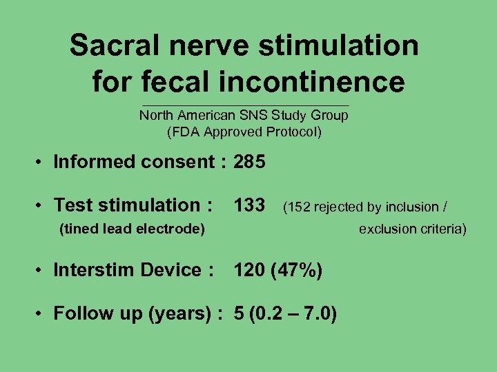 Sacral nerve stimulation for fecal incontinence ___________________________ North American SNS Study Group (FDA Approved