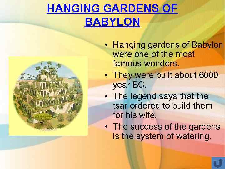 HANGING GARDENS OF BABYLON • Hanging gardens of Babylon were one of the most