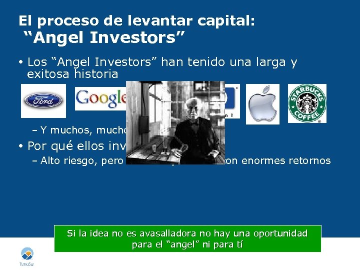 El proceso de levantar capital: “Angel Investors” Los “Angel Investors” han tenido una larga