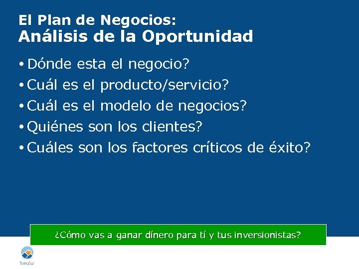 El Plan de Negocios: Análisis de la Oportunidad Dónde esta el negocio? Cuál es