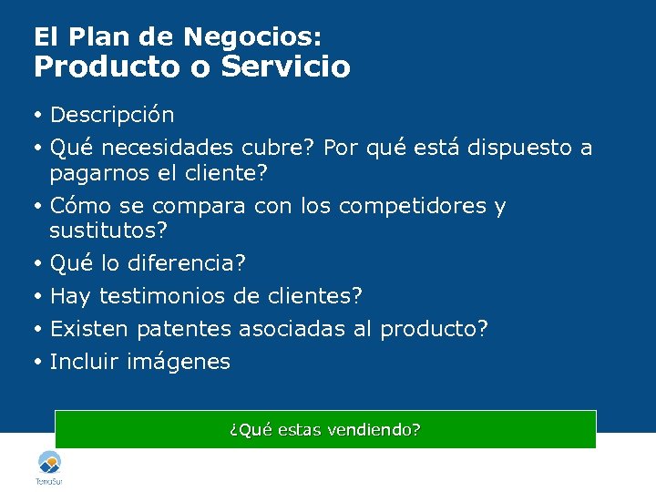 El Plan de Negocios: Producto o Servicio Descripción Qué necesidades cubre? Por qué está