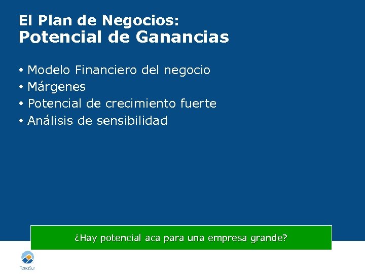 El Plan de Negocios: Potencial de Ganancias Modelo Financiero del negocio Márgenes Potencial de