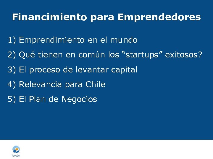 Financimiento para Emprendedores 1) Emprendimiento en el mundo 2) Qué tienen en común los