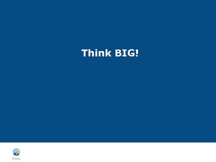 Think BIG! 38 