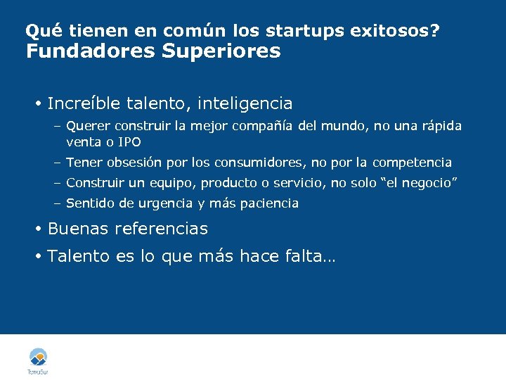 Qué tienen en común los startups exitosos? Fundadores Superiores Increíble talento, inteligencia – Querer