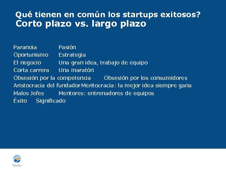 Qué tienen en común los startups exitosos? Corto plazo vs. largo plazo Paranoia Pasión