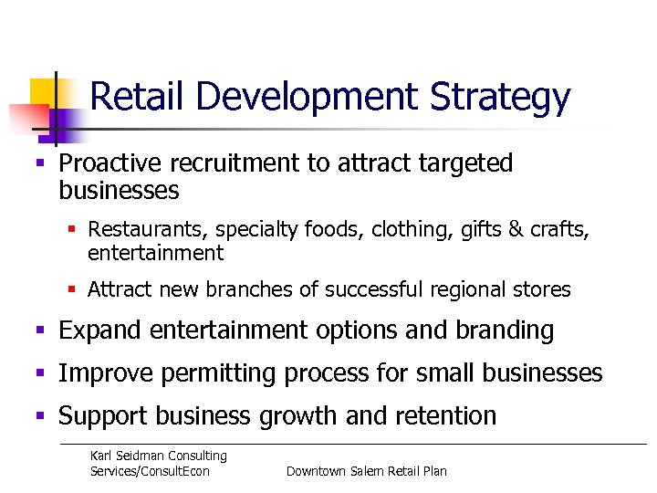 Retail Development Strategy § Proactive recruitment to attract targeted businesses § Restaurants, specialty foods,