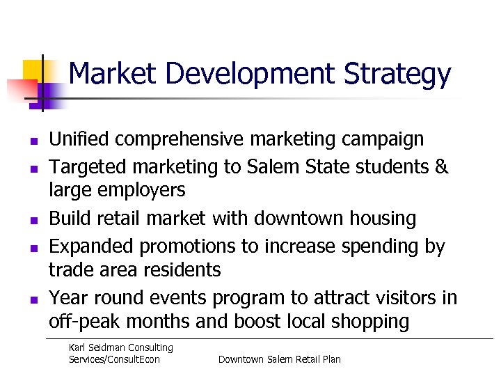 Market Development Strategy n n n Unified comprehensive marketing campaign Targeted marketing to Salem