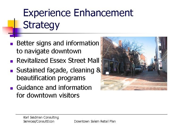 Experience Enhancement Strategy n n Better signs and information to navigate downtown Revitalized Essex