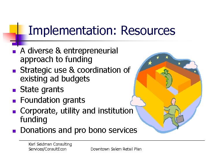 Implementation: Resources n n n A diverse & entrepreneurial approach to funding Strategic use
