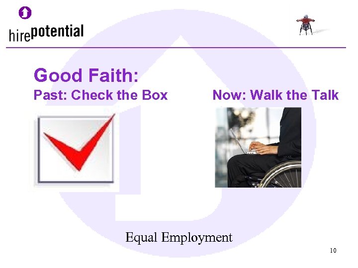 Good Faith: Past: Check the Box Now: Walk the Talk Equal Employment 10 