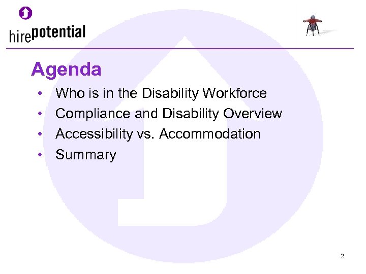 Agenda • • Who is in the Disability Workforce Compliance and Disability Overview Accessibility