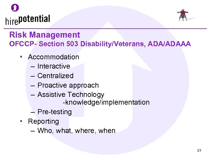 Risk Management OFCCP- Section 503 Disability/Veterans, ADA/ADAAA • Accommodation – Interactive – Centralized –