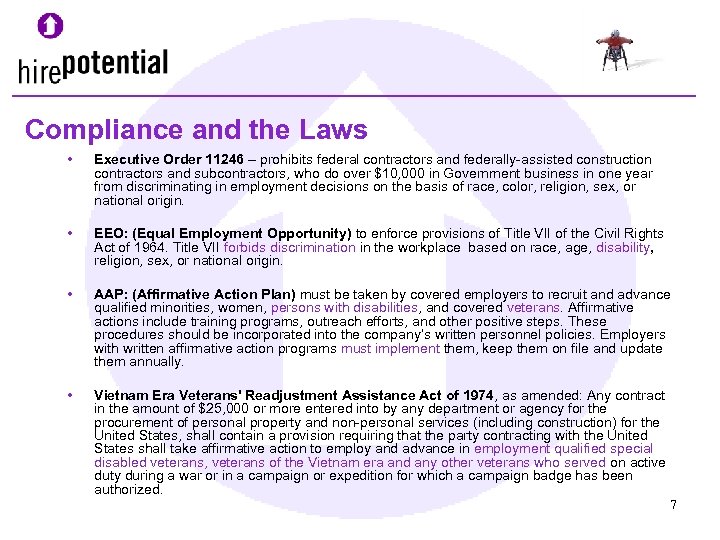 Compliance and the Laws • Executive Order 11246 – prohibits federal contractors and federally-assisted