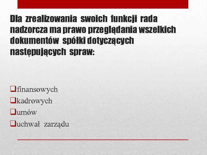 Dla zrealizowania swoich funkcji rada nadzorcza ma prawo przeglądania wszelkich dokumentów spółki dotyczących następujących