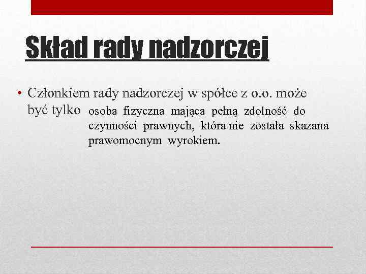 Skład rady nadzorczej • Członkiem rady nadzorczej w spółce z o. o. może być