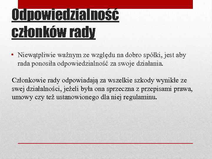 Odpowiedzialność członków rady • Niewątpliwie ważnym ze względu na dobro spółki, jest aby rada