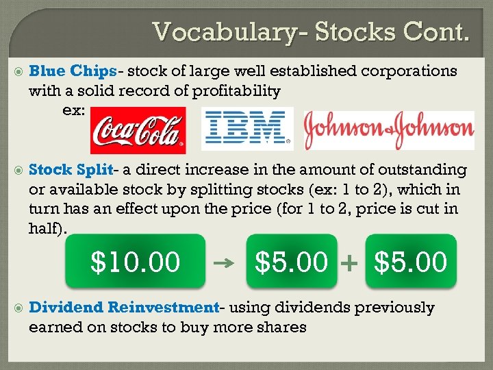 Vocabulary- Stocks Cont. Blue Chips- stock of large well established corporations with a solid
