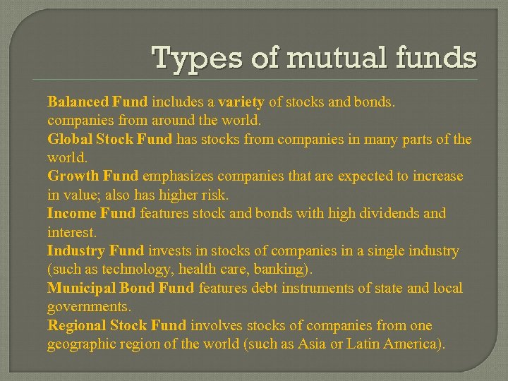 Types of mutual funds Balanced Fund includes a variety of stocks and bonds. companies