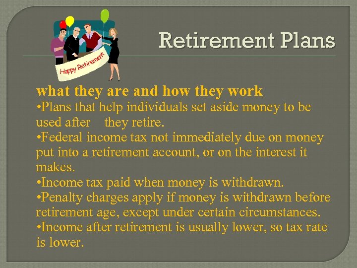 Retirement Plans what they are and how they work • Plans that help individuals