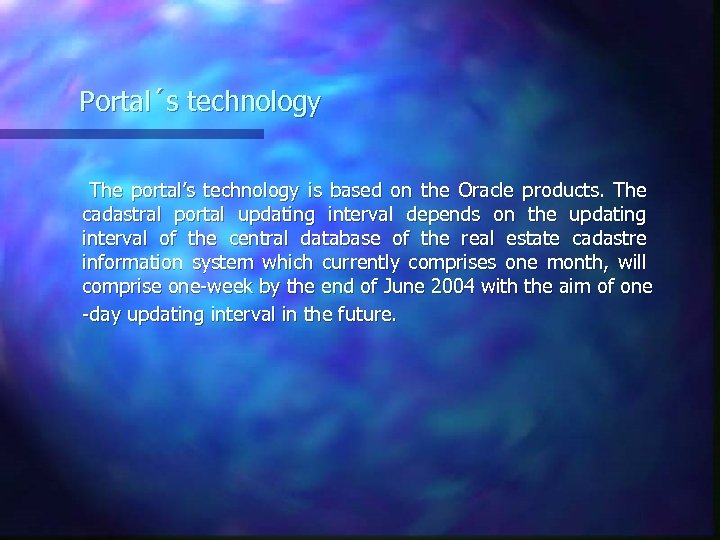 Portal´s technology The portal’s technology is based on the Oracle products. The cadastral portal