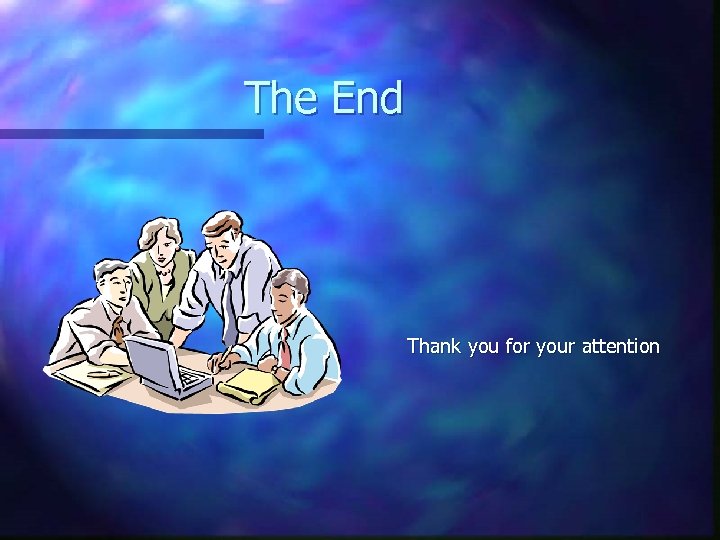The End Thank you for your attention 
