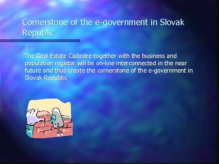 Cornerstone of the e-government in Slovak Republic The Real Estate Cadastre together with the