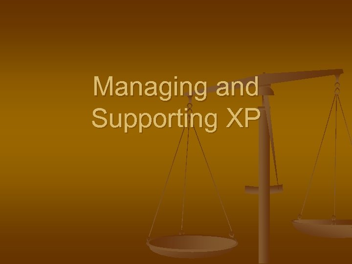 Managing and Supporting XP 