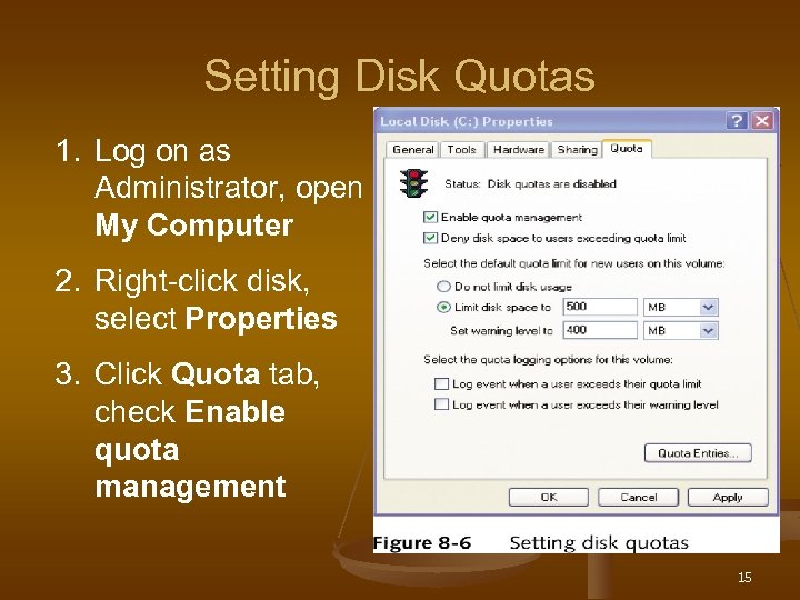 Setting Disk Quotas 1. Log on as Administrator, open My Computer 2. Right-click disk,