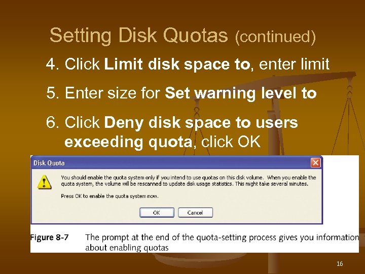 Setting Disk Quotas (continued) 4. Click Limit disk space to, enter limit 5. Enter